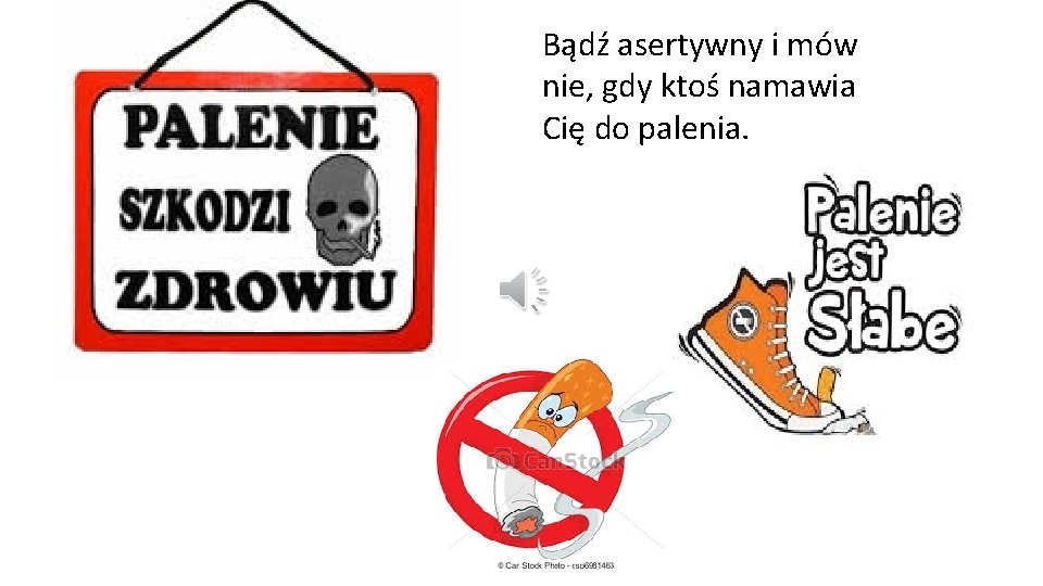 Bądź asertywny i mów nie, gdy ktoś namawia Cię do palenia. 