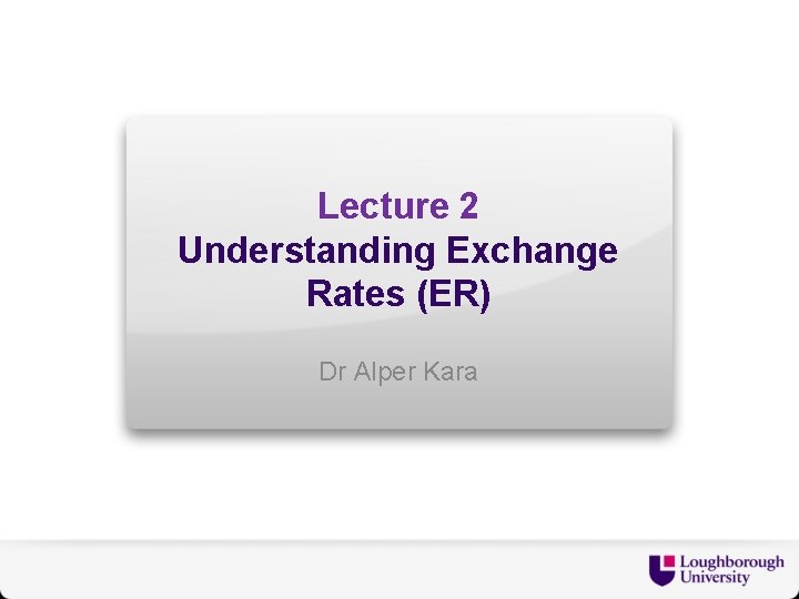 Lecture 2 Understanding Exchange Rates ER Dr Alper