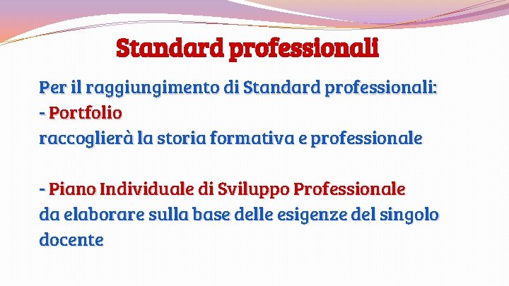Standard professionali Per il raggiungimento di Standard professionali: - Portfolio raccoglierà la storia formativa