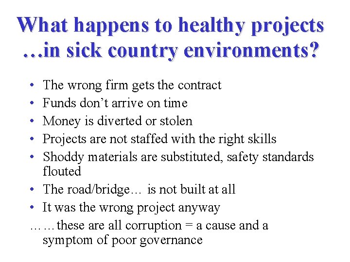 What happens to healthy projects …in sick country environments? • • • The wrong