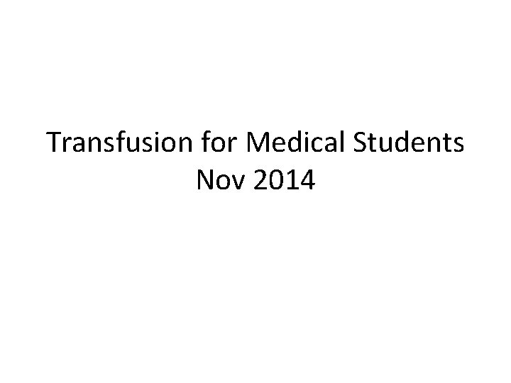 Transfusion for Medical Students Nov 2014 