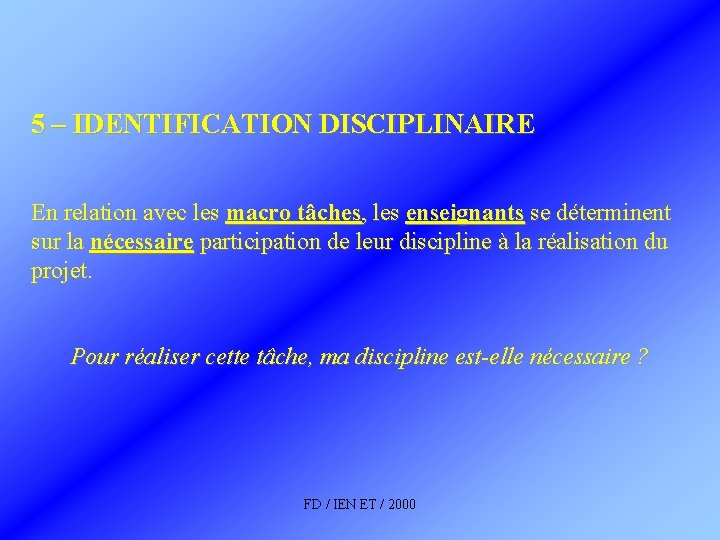 5 – IDENTIFICATION DISCIPLINAIRE En relation avec les macro tâches, les enseignants se déterminent