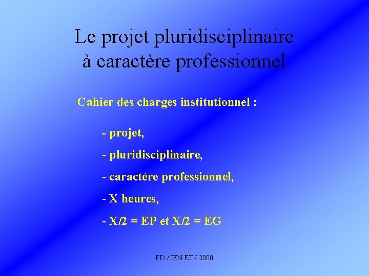 Le projet pluridisciplinaire à caractère professionnel Cahier des charges institutionnel : - projet, -