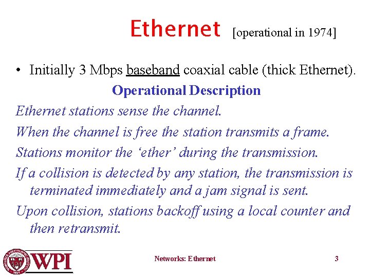 Ethernet [operational in 1974] • Initially 3 Mbps baseband coaxial cable (thick Ethernet). Operational