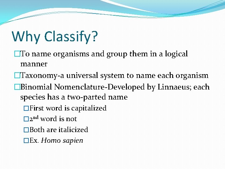 Why Classify? �To name organisms and group them in a logical manner �Taxonomy-a universal