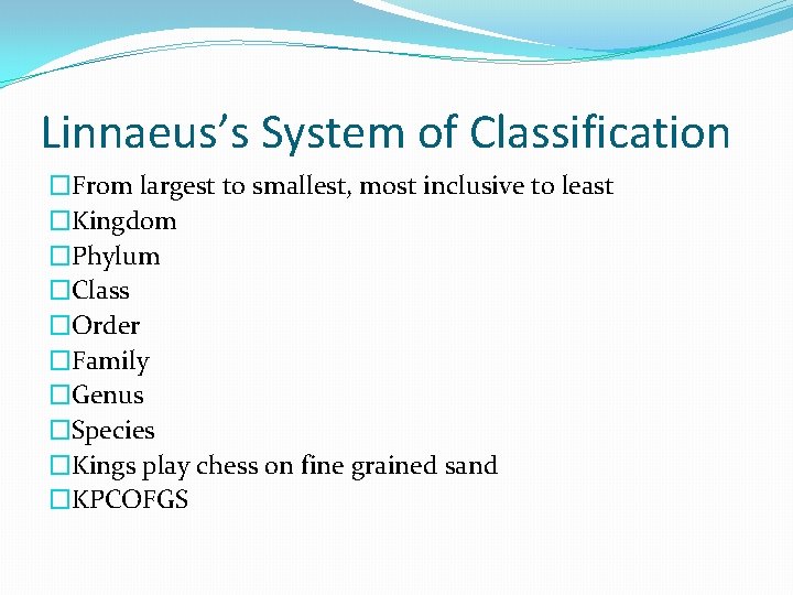 Linnaeus’s System of Classification �From largest to smallest, most inclusive to least �Kingdom �Phylum