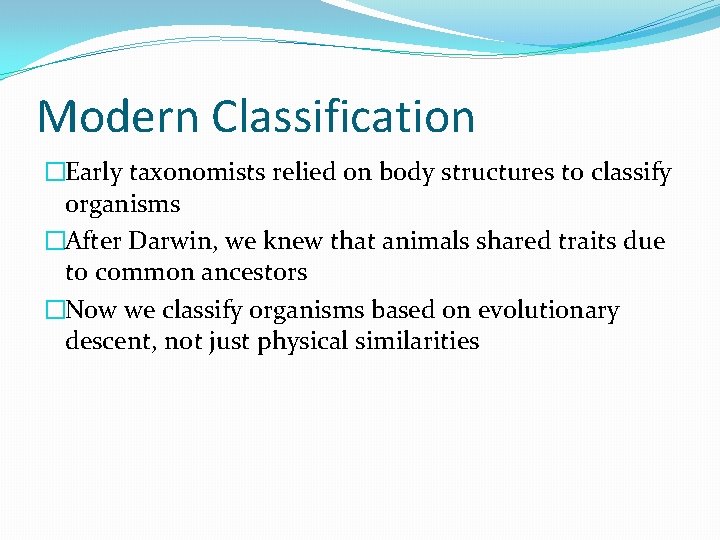 Modern Classification �Early taxonomists relied on body structures to classify organisms �After Darwin, we