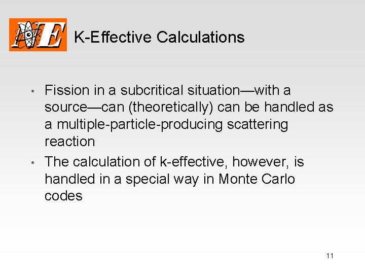 K-Effective Calculations • • Fission in a subcritical situation—with a source—can (theoretically) can be