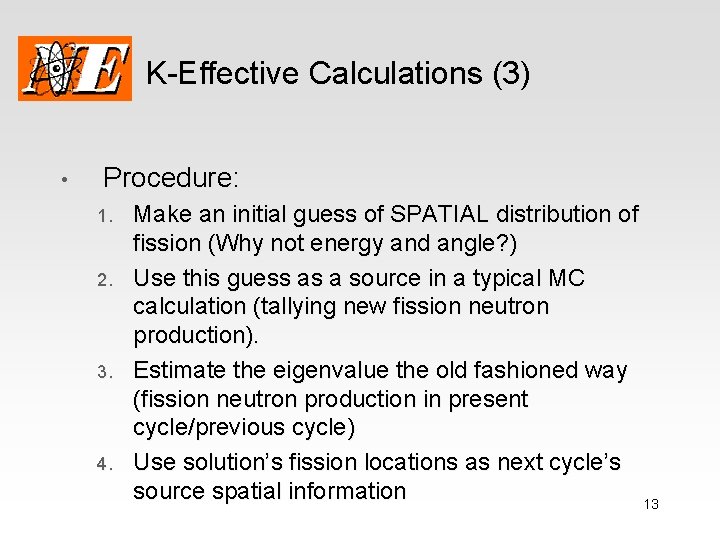 K-Effective Calculations (3) • Procedure: 1. 2. 3. 4. Make an initial guess of