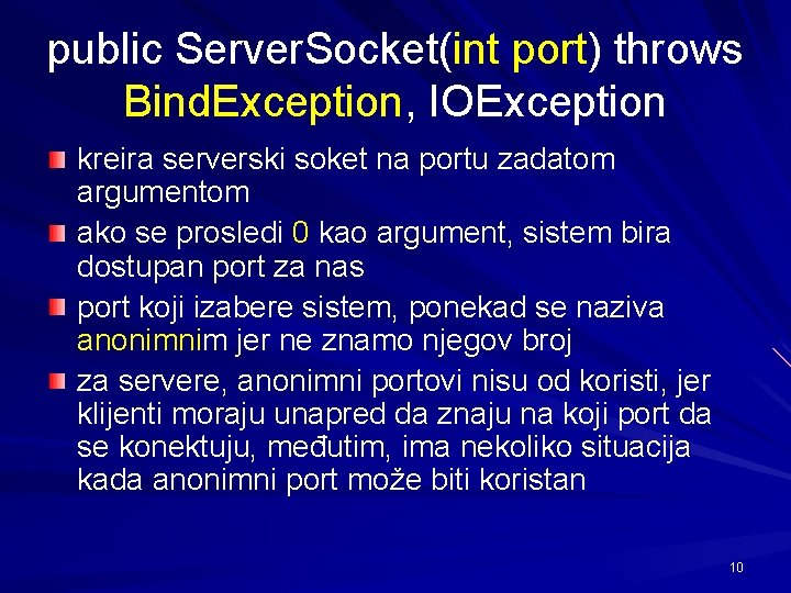public Server. Socket(int port) throws Bind. Exception, IOException kreira serverski soket na portu zadatom