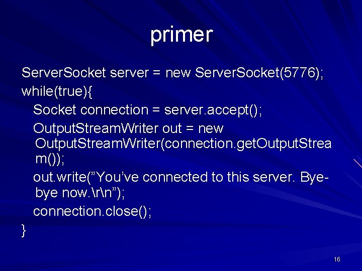 primer Server. Socket server = new Server. Socket(5776); while(true){ Socket connection = server. accept();