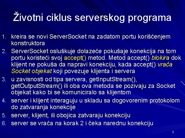 Životni ciklus serverskog programa 1. kreira se novi Server. Socket na zadatom portu korišćenjem