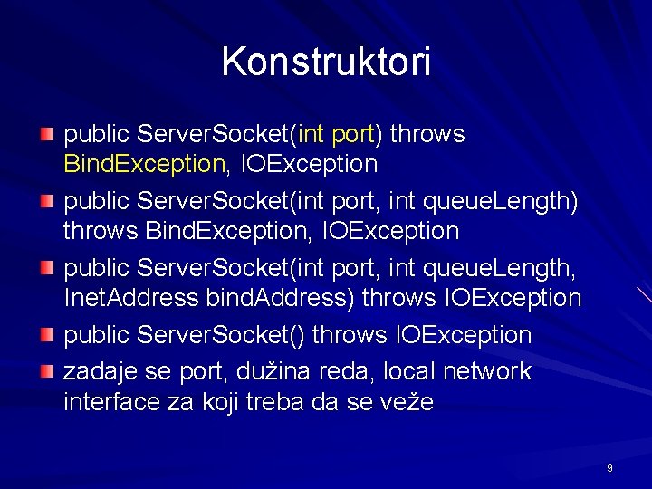 Konstruktori public Server. Socket(int port) throws Bind. Exception, IOException public Server. Socket(int port, int