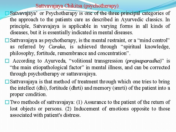 Sattvavajaya Chikitsa (psychotherapy) �Satvavajaya’ or Psychotherapy is one of the three principal categories of