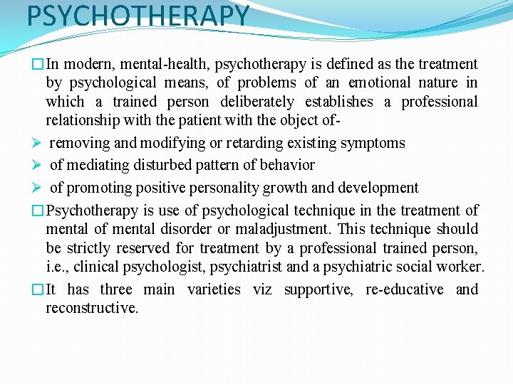 PSYCHOTHERAPY �In modern, mental-health, psychotherapy is defined as the treatment by psychological means, of