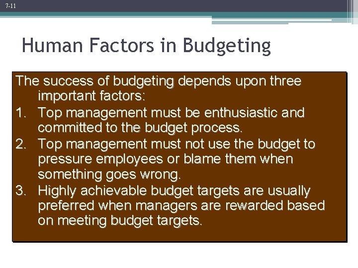 7 -11 Human Factors in Budgeting The success of budgeting depends upon three important