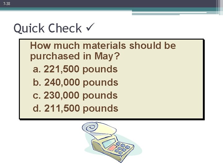 7 -38 Quick Check How much materials should be purchased in May? a. 221,