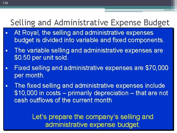 7 -66 Selling and Administrative Expense Budget • At Royal, the selling and administrative