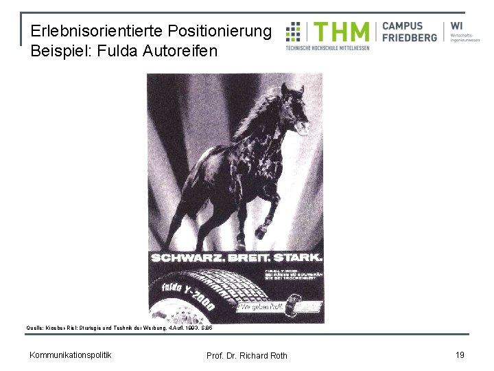 Erlebnisorientierte Positionierung Beispiel: Fulda Autoreifen Quelle: Kroeber-Riel: Strategie und Technik der Werbung, 4. Aufl.