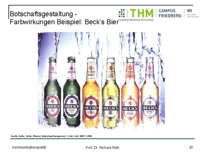 Botschaftsgestaltung Farbwirkungen Beispiel: Beck‘s Bier Quelle: Kotler, Keller, Bliemel: Marketing-Management, 12. akt. Aufl. 2007,