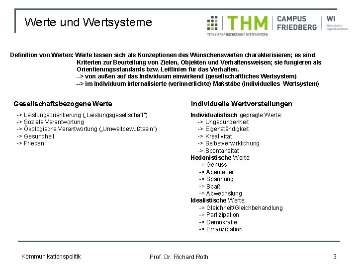 Werte und Wertsysteme Definition von Werten: Werte lassen sich als Konzeptionen des Wünschenswerten charakterisieren;