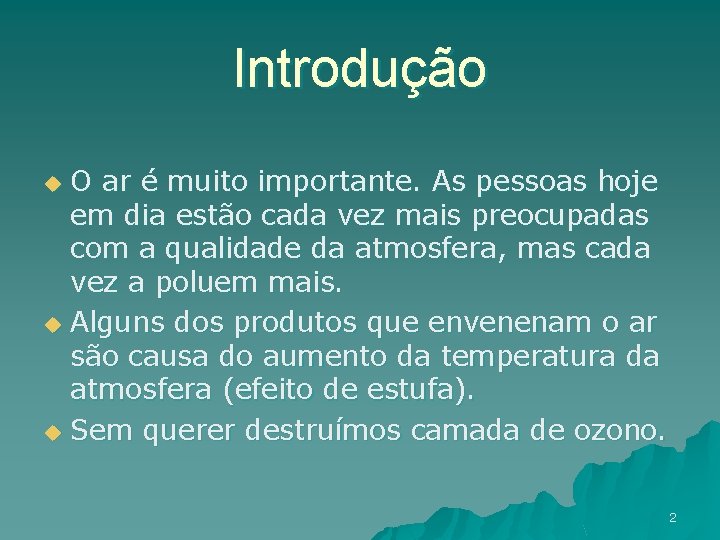 Introdução O ar é muito importante. As pessoas hoje em dia estão cada vez