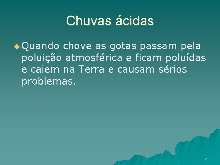 Chuvas ácidas u Quando chove as gotas passam pela poluição atmosférica e ficam poluídas