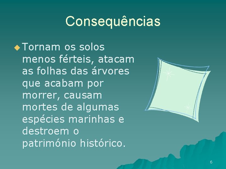 Consequências u Tornam os solos menos férteis, atacam as folhas das árvores que acabam