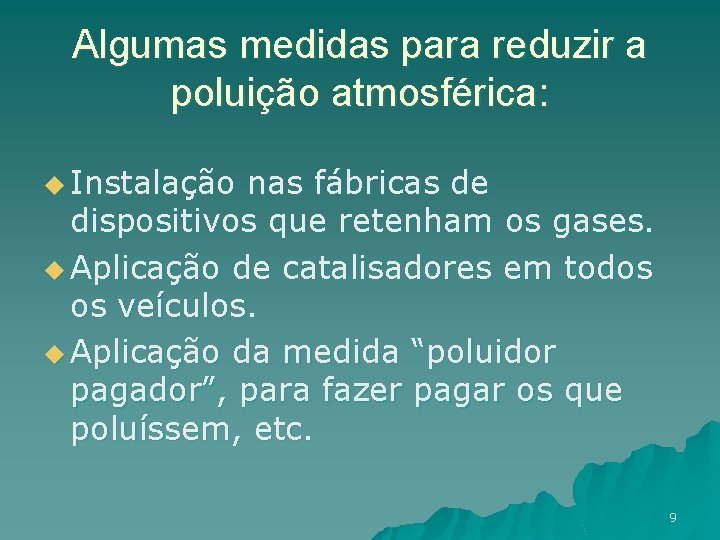 Algumas medidas para reduzir a poluição atmosférica: u Instalação nas fábricas de dispositivos que