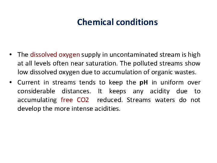 Chemical conditions • The dissolved oxygen supply in uncontaminated stream is high at all