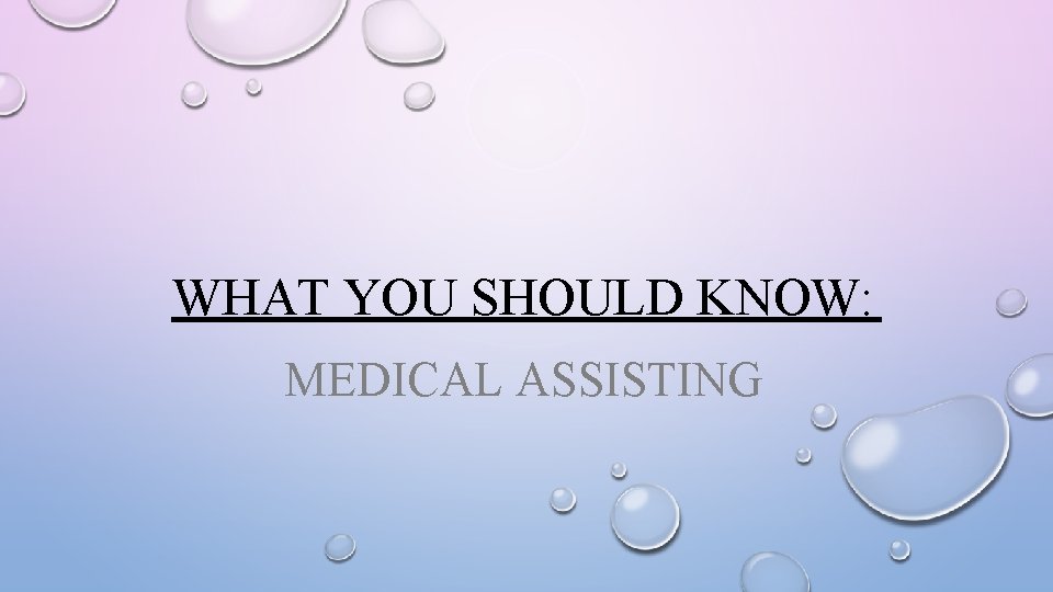 WHAT YOU SHOULD KNOW: MEDICAL ASSISTING 