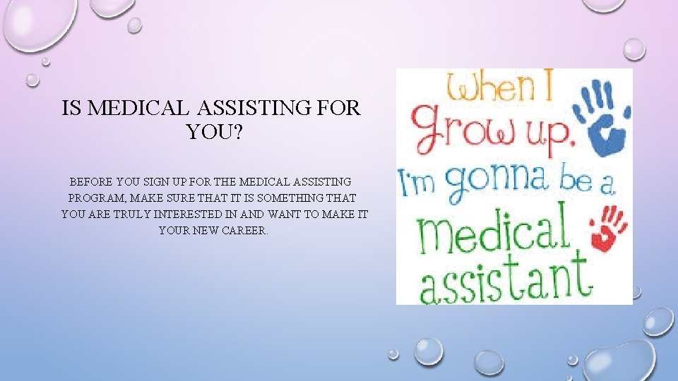 IS MEDICAL ASSISTING FOR YOU? BEFORE YOU SIGN UP FOR THE MEDICAL ASSISTING PROGRAM,