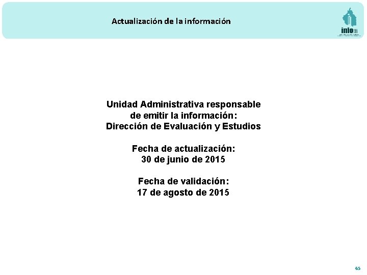 Actualización de la información Unidad Administrativa responsable de emitir la información: Dirección de Evaluación