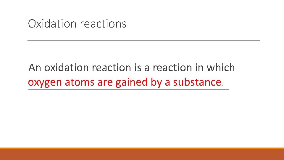 Oxidation reactions An oxidation reaction is a reaction in which oxygen atoms are gained