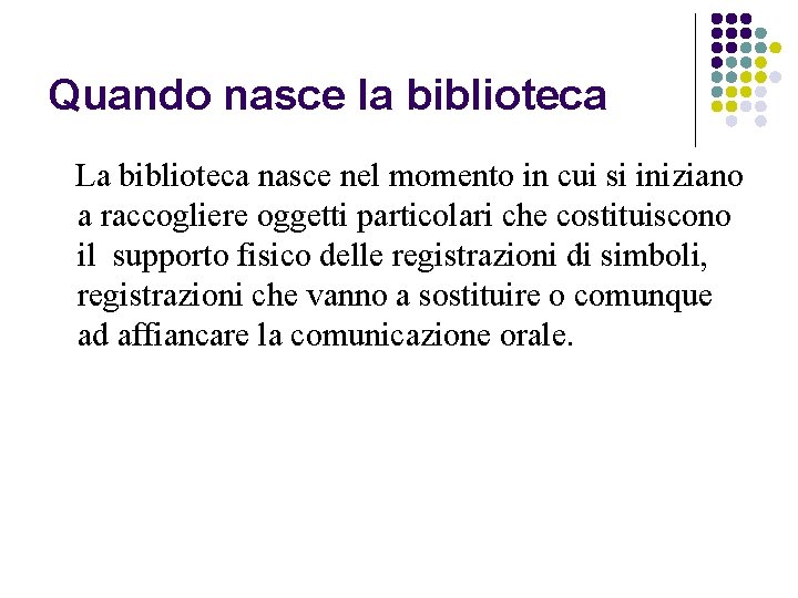 Quando nasce la biblioteca La biblioteca nasce nel momento in cui si iniziano a