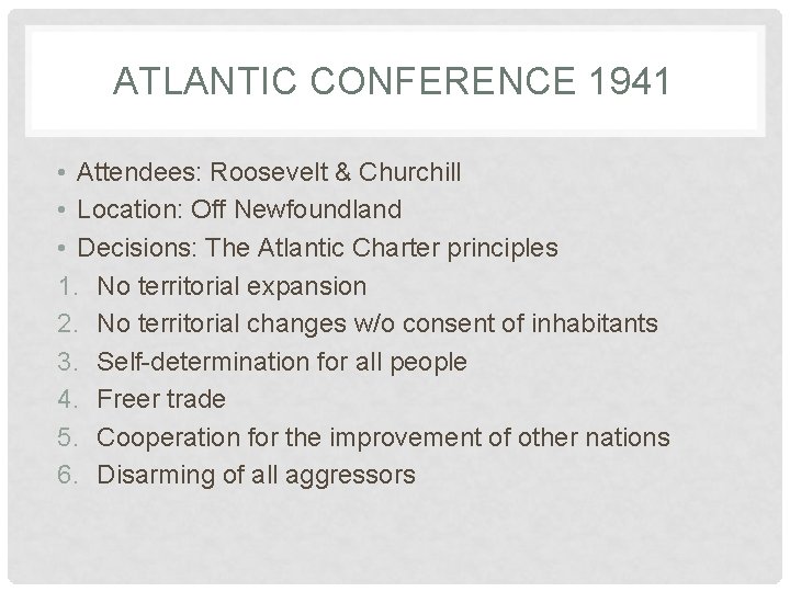 ATLANTIC CONFERENCE 1941 • Attendees: Roosevelt & Churchill • Location: Off Newfoundland • Decisions: