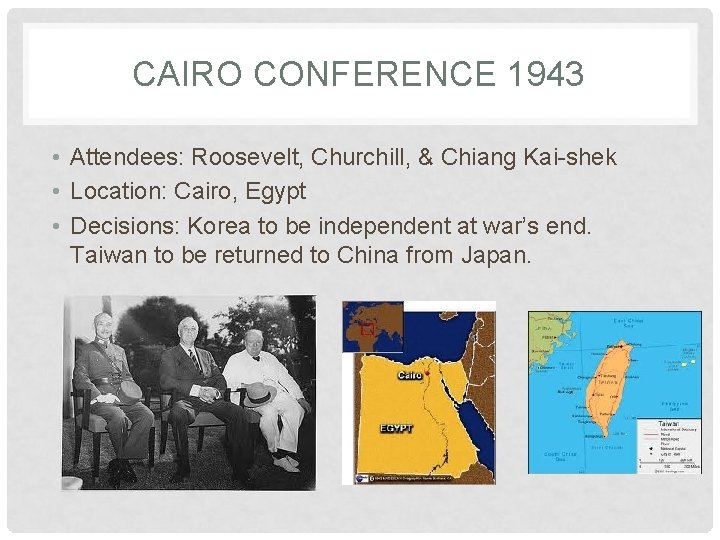 CAIRO CONFERENCE 1943 • Attendees: Roosevelt, Churchill, & Chiang Kai-shek • Location: Cairo, Egypt