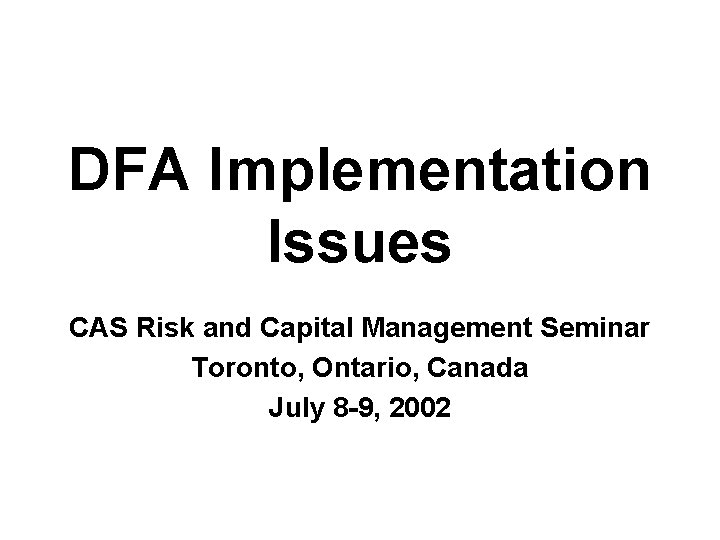 DFA Implementation Issues CAS Risk and Capital Management