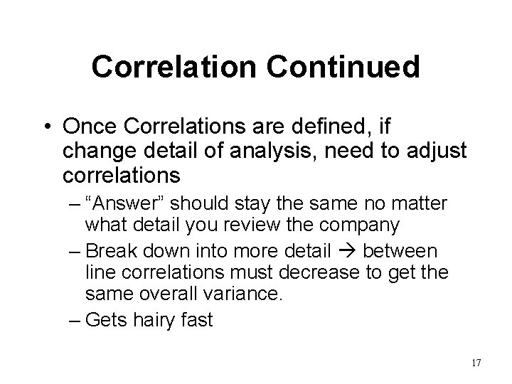 Correlation Continued • Once Correlations are defined, if change detail of analysis, need to