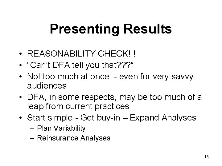 Presenting Results • REASONABILITY CHECK!!! • “Can’t DFA tell you that? ? ? ”