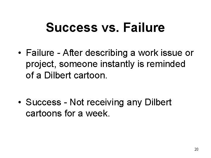 Success vs. Failure • Failure - After describing a work issue or project, someone