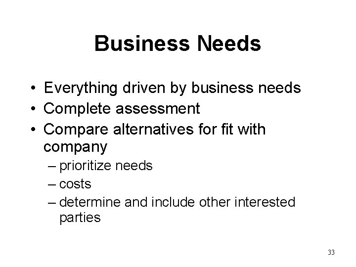 Business Needs • Everything driven by business needs • Complete assessment • Compare alternatives