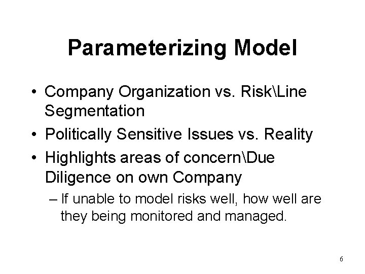Parameterizing Model • Company Organization vs. RiskLine Segmentation • Politically Sensitive Issues vs. Reality