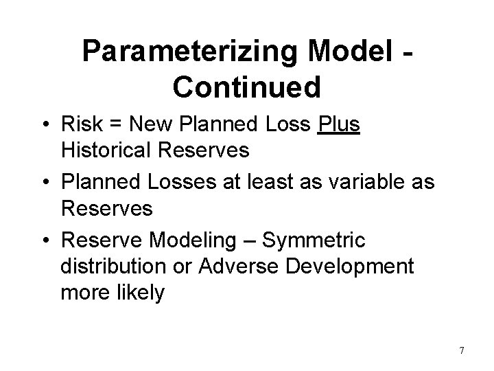 Parameterizing Model Continued • Risk = New Planned Loss Plus Historical Reserves • Planned