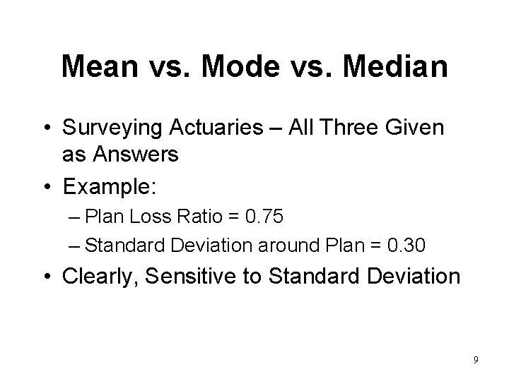 Mean vs. Mode vs. Median • Surveying Actuaries – All Three Given as Answers