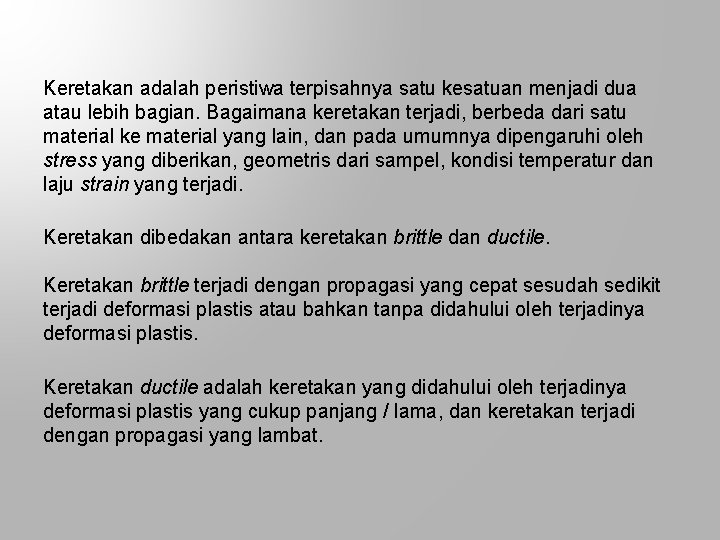 Keretakan adalah peristiwa terpisahnya satu kesatuan menjadi dua atau lebih bagian. Bagaimana keretakan terjadi,