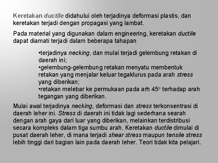 Keretakan ductile didahului oleh terjadinya deformasi plastis, dan keretakan terjadi dengan propagasi yang lambat.