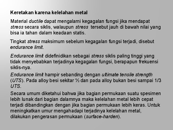 Keretakan karena kelelahan metal Material ductile dapat mengalami kegagalan fungsi jika mendapat stress secara