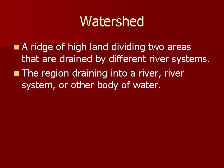 Watershed n. A ridge of high land dividing two areas that are drained by