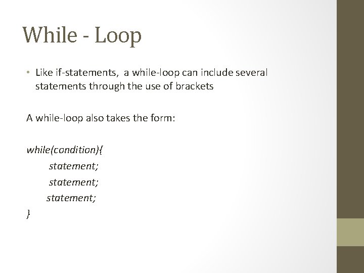 While - Loop • Like if-statements, a while-loop can include several statements through the